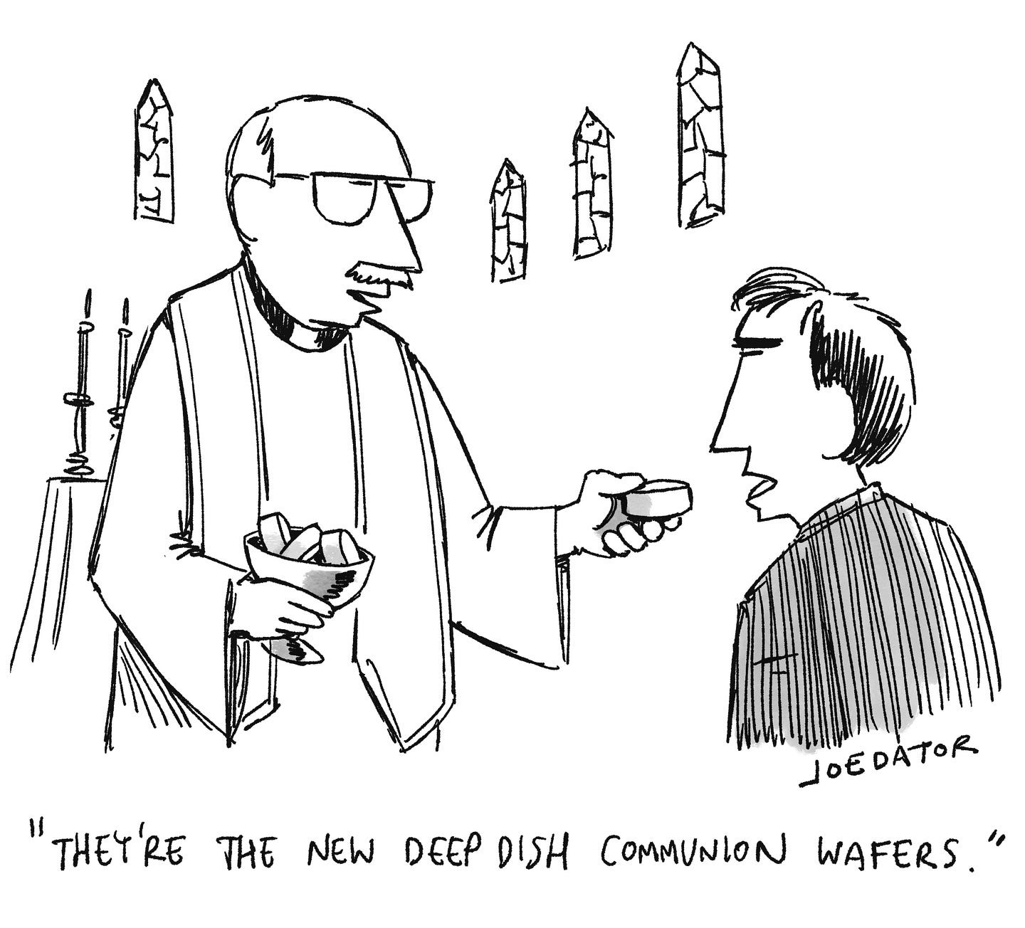 May be a doodle of text that says '"THET'RE TИE NEW DEEP DISH JOEDATOR COMMUNION WAFERS."'