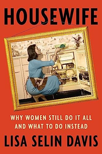 Housewife: Why Women Still Do It All and What to Do Instead by [Lisa Selin Davis]