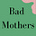 Bad Mothers