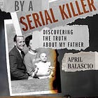 Raised by a Serial Killer: Discovering the Truth About My Father by April Balascio