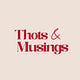 Thots & Musings