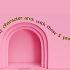 Practice crafting character arcs with 5 prompts