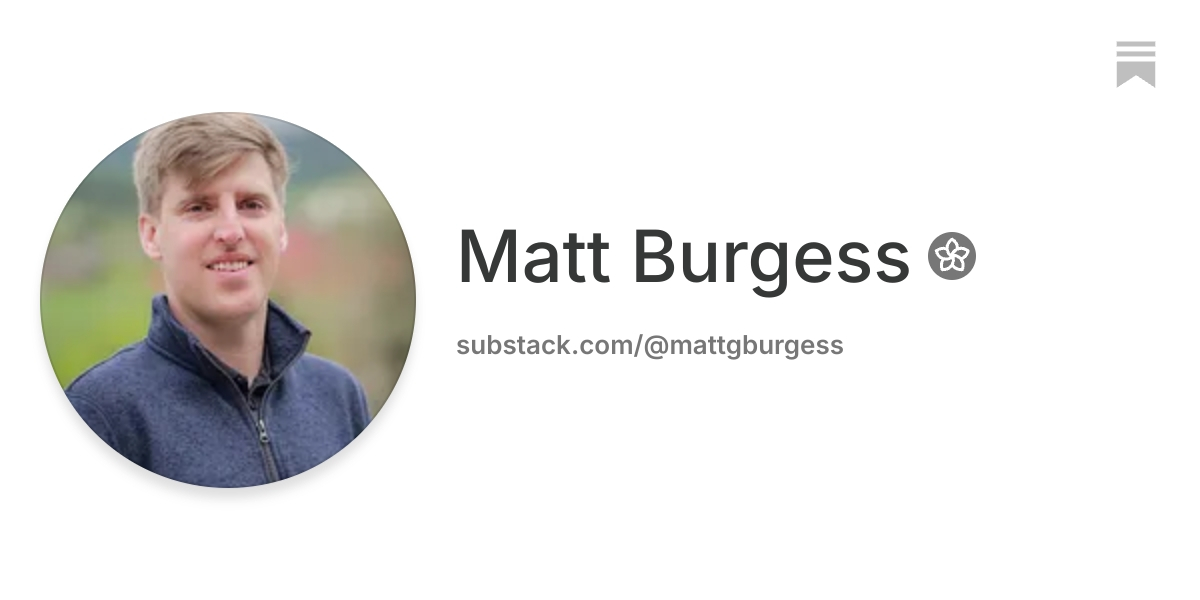 Matt Burgess | Substack