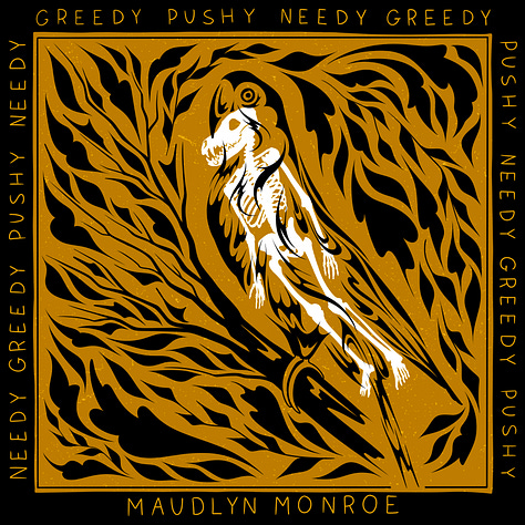 Three cover art images; the lefthand is a human skeleton with a coyote skull, white, overlaid by the black filigreed outline of a parrot, surrounded by stylized leaves and trees; around the border, the text repeats "greedy pushy needy". The second image is a graphic black and white woodblock print of an open eye, with the text "all i want" and "maudlyn monroe" in stylized graffiti. The third is a graphic image of black text and abstract shape on an orange background, the biggest text being "enough enough."