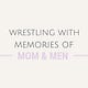 Wrestling with Memories of Mom & Men