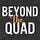 Beyond the Quad