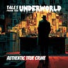 Tales From the Underworld — Authentic True Crime