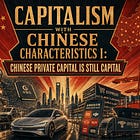 Capitalism with Chinese Characteristics I: Chinese Private Capital Is Still Capital