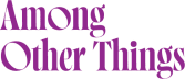 Among Other Things