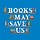 Books May Save Us