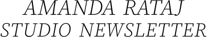 Amanda Rataj Studio Newsletter