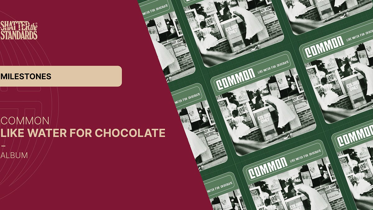 Milestones: Like Water for Chocolate by Common