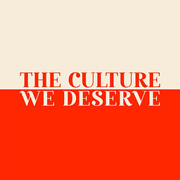 The Culture We Deserve