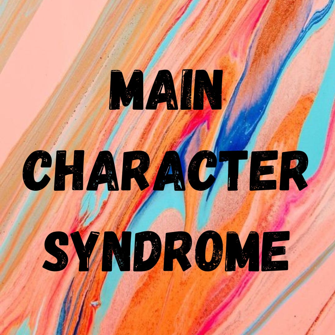 Main Character Syndrome