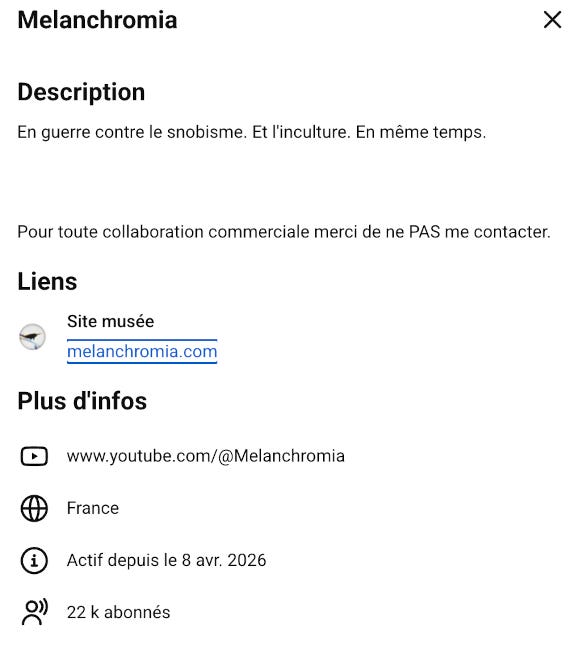 Description sur YouTube de la page Melanchromia qui se définit "en guerre contre le snobisme. Et l'inculture. En même temps" et précise "Pour toute collaboration commerciale, merci de ne PAS me contacter".