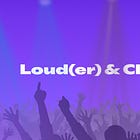 Loud(er) & Clear(er)