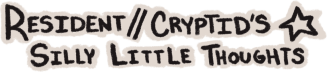 resident // cryptid's silly little thoughts
