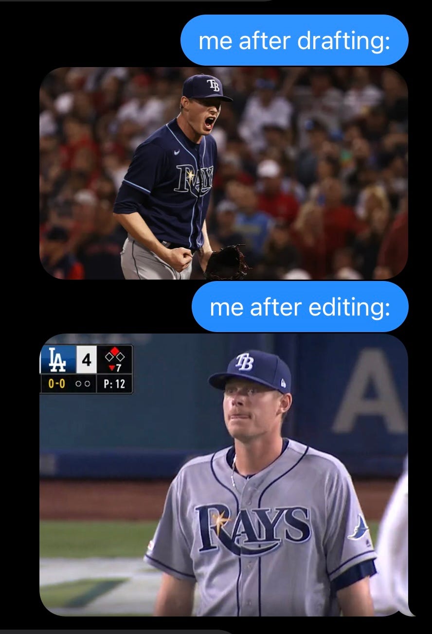 Screenshot from text messages where I say "me after drafting:" and then has a picture of Pete Fairbanks shouting in triumph after a win; and then "me after editing:" and a picture of Pete Fairbanks looking up at the stands looking a little sick like a ball's about to head out of the park.