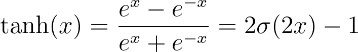\tanh(x) = \frac{e^{x} - e^{-x}}{e^{x} + e^{-x}} = 2\sigma(2x) - 1