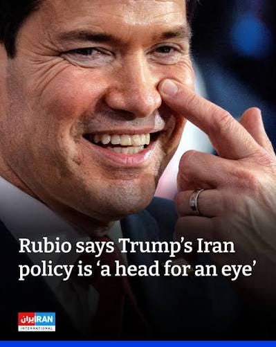 Iran - US Secretary of State Marco Rubio said President Donald Trump's  policy toward Iran was “a head for an eye,” warning Tehran it would pay a  heavy price for attacks on