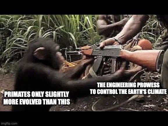 Meme of a chimpanzee in the jungle reaching for an AK-47 handed to it by a person. Label on the chimp: "PRIMATES ONLY SLIGHTLY MORE EVOLVED THAN THIS" Label on the rifle: "THE ENGINEERING PROWESS TO CONTROL THE EARTH'S CLIMATE"