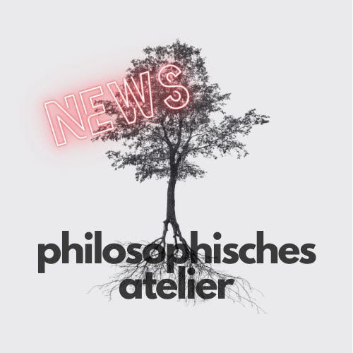 Aktuelles aus dem philosophischen Atelier