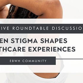 Feb Roundtable: When Stigma Shapes Healthcare Experiences