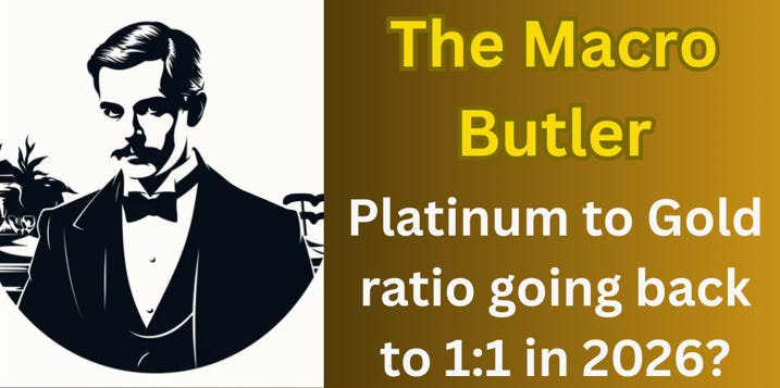 The Macro Butler - Platinum to Gold ratio going back to 1:1 in 2026?