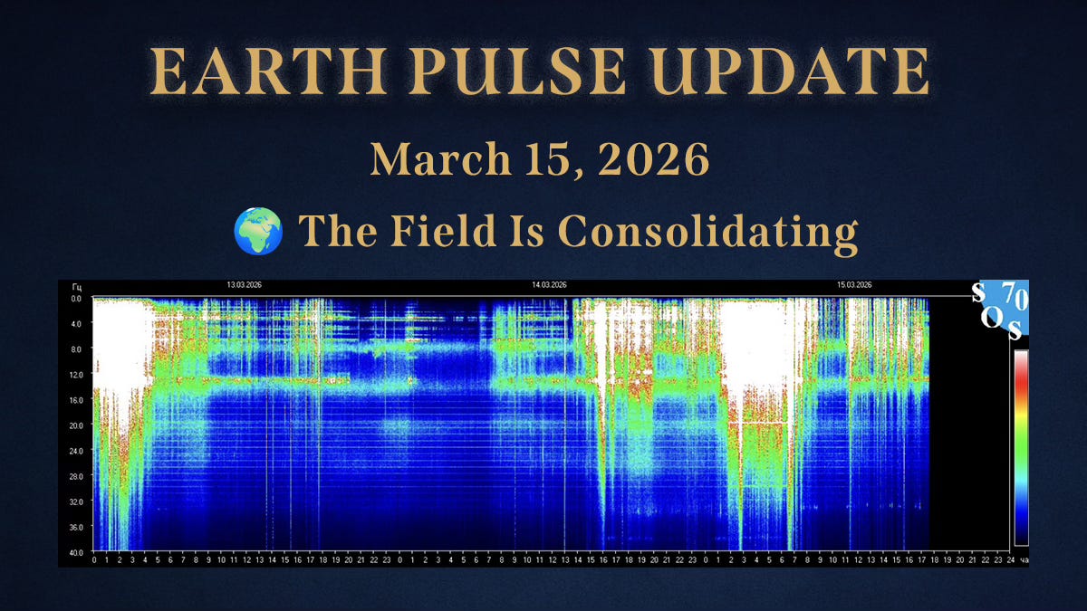⚡Earth Pulse Update - Mar 15 | 🌍 The Field Is Consolidating