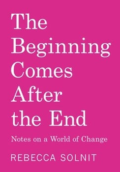 Paperback The Beginning Comes After the End: Notes on a World of Change Book