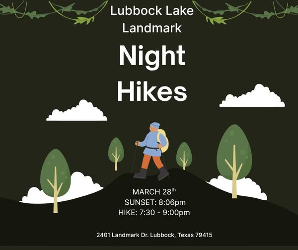 May be an image of text that says 'Lubbock Lake Landmark Night Hikes MARCH 28th SUNSET: 8:06pm HIKE: HIKE:7:30-9:00pm 7:30 9:00pm 2401 Landmark Dr. Lubbock, Texas 79415'