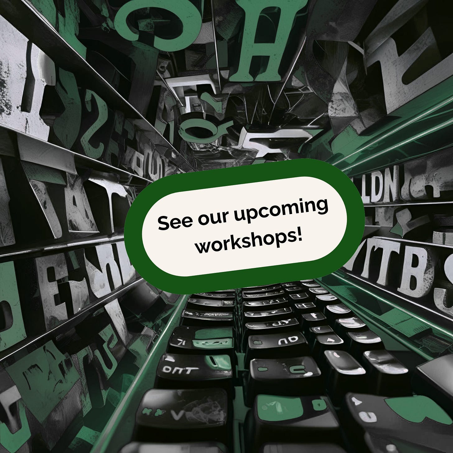 Abstract image of letters behind a button saying: See our upcoming workshops