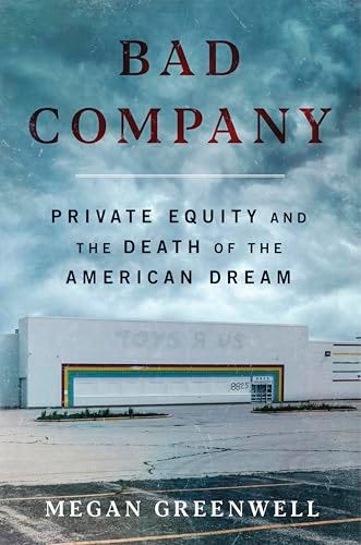 Bad Company: Private Equity and the Death of the American Dream by Megan  Greenwell | Goodreads