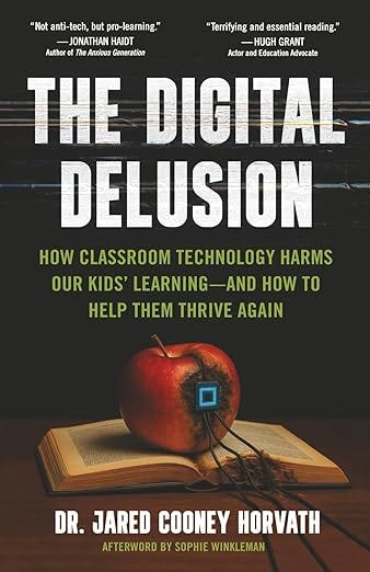 The Digital Delusion: How Classroom Technology Harms Our Kids’ Learning -- And How To Help Them Thrive Again