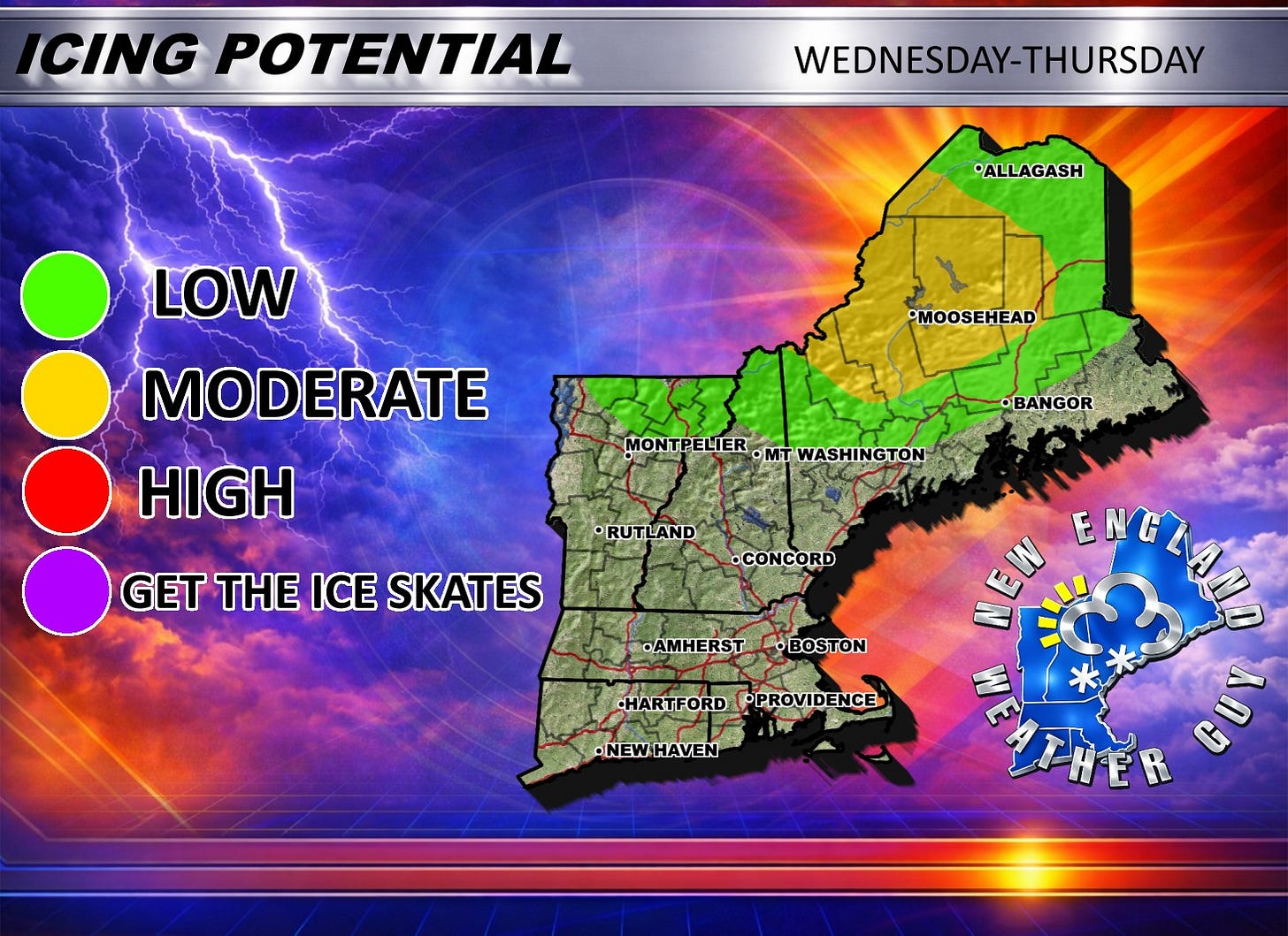 May be a graphic of map and text that says 'ICING POTENTIAL WEDNESDAY-THURSDAY •ALLAGASH LOW MODERATE HIGH MOOSEHEAD MONTPELIER MONTPELIER.MTWASHINCTON MTWASHINGTON •RUTLAND GET THE ICE SKATES •BANGOR GOR BAN เบม ENCLANO •CONCORD AMHERST AMHERSTLOBOSTON OBOSTON HARTFORD HARTFORDPPROVIDENCE OPROVIDENCE -NEW NEWHAVEN HAVEN'