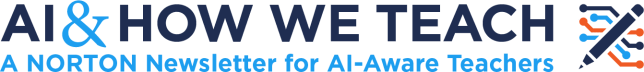 AI & How We Teach: A Norton Newsletter for AI-Aware Teachers