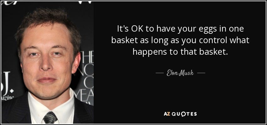 Elon Musk quote: It's OK to have your eggs in one basket as... Elon Musk quote: It's OK to have your eggs in one basket as...