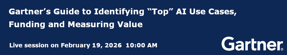 Gartner's Guide to Identifying 'Top' AI Use Cases, Funding and Measuring Value (Feb. 19th)