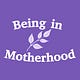 Being in Motherhood
