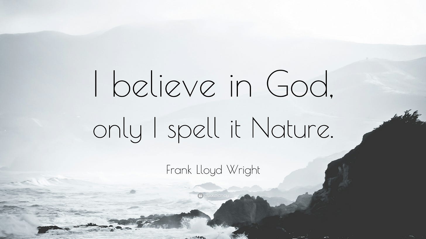 Frank Lloyd Wright Quote: “I believe in God, only I spell it Nature.”