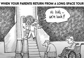 A comic strip showing two parents returning from a long space tour. They are stepping out of a spaceship, saying, "Hi kids – we're back!!" Their children, now elderly, are waiting for them, one using a walker and the other in a wheelchair, humorously highlighting the lengthy duration of the parents' space journey. The caption above reads, "When your parents return from a long space tour."