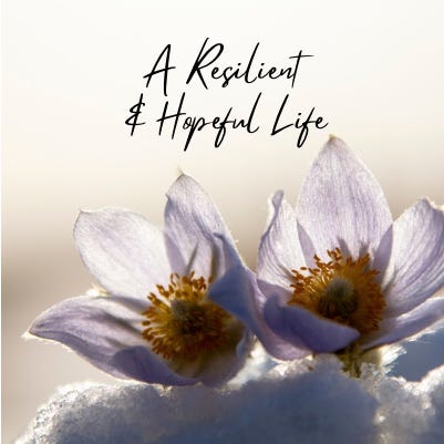 A Resilient & Hopeful Life