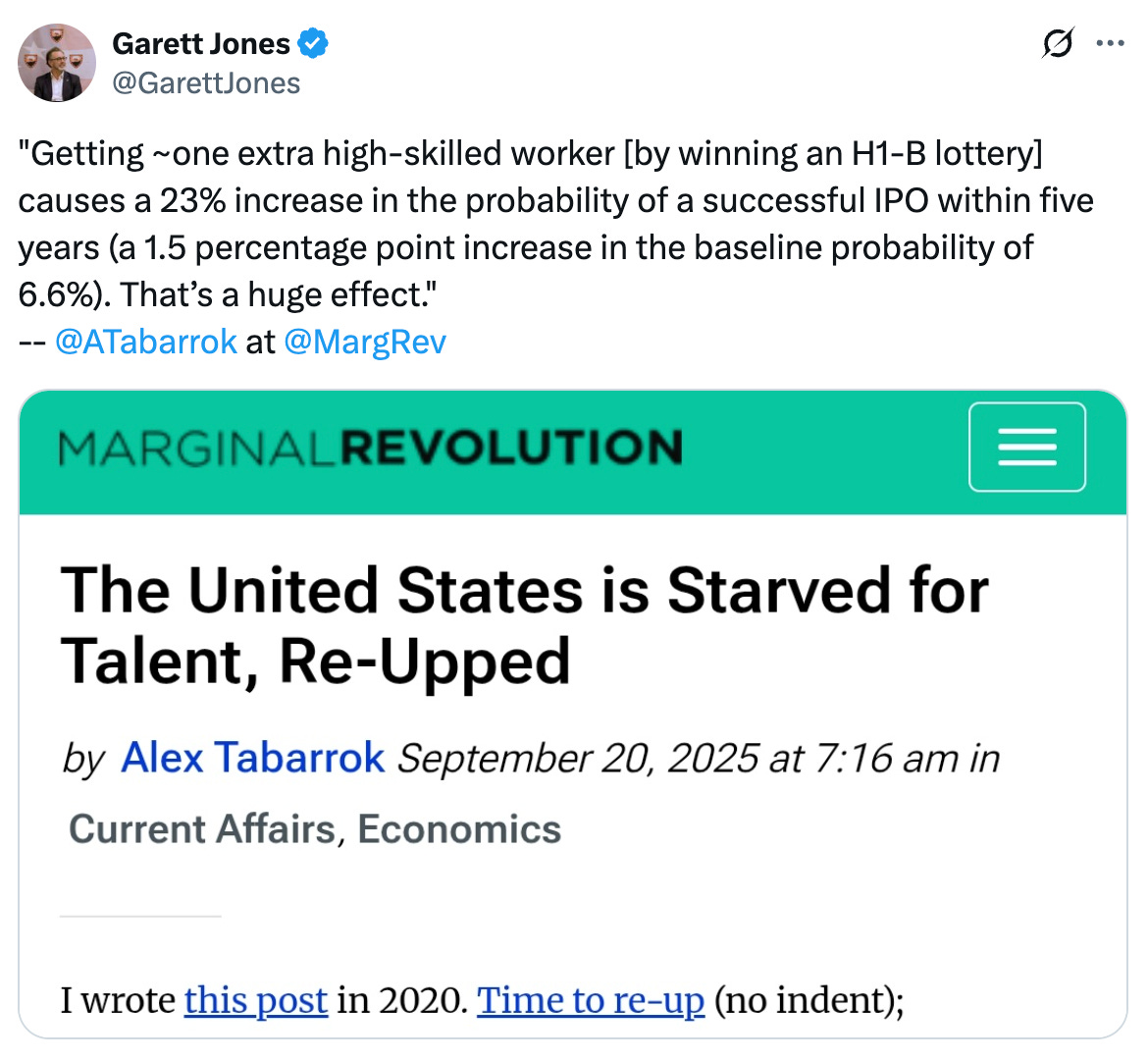   See new posts Conversation Garett Jones @GarettJones "Getting ~one extra high-skilled worker [by winning an H1-B lottery] causes a 23% increase in the probability of a successful IPO within five years (a 1.5 percentage point increase in the baseline probability of 6.6%). That’s a huge effect."   --  @ATabarrok  at  @MargRev