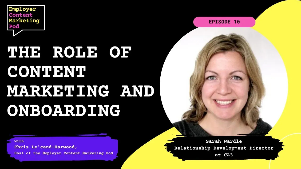 E10: The Role of Content Marketing and Onboarding for the candidate & employee experience E10: The Role of Content Marketing and Onboarding for the candidate & employee experience