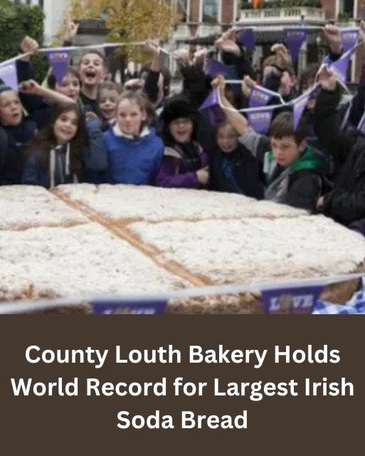 May be an image of 2 people and text that says "County Louth Bakery Holds World Record for Largest Irish Soda Bread"