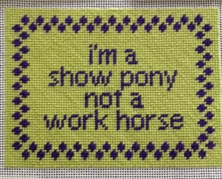 This may contain: a cross stitch pattern with the words i'm a show pony not a work horse