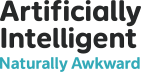 Artificially Intelligent Naturally Awkward