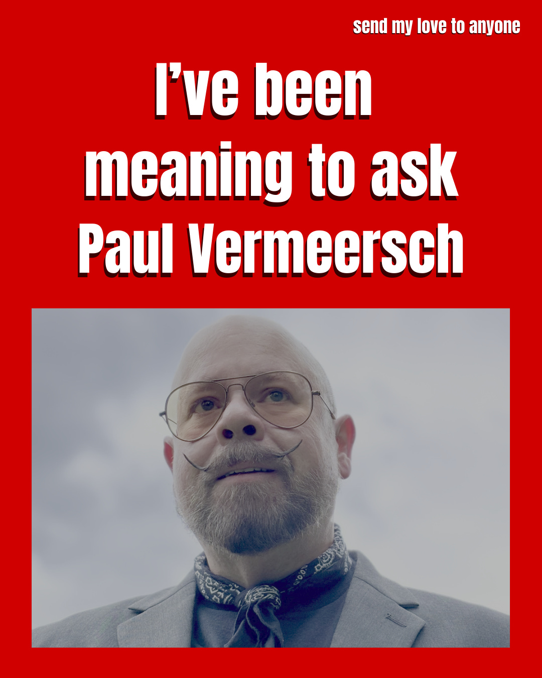 I've been meaning to ask Paul Vermeersch