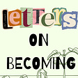 Letters on Becoming's avatar