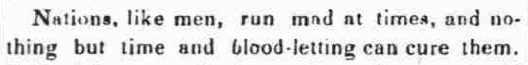 A newspaper clipping reads "Nations, like men, run mad at times and nothing but time and blood-lettering can cure them"